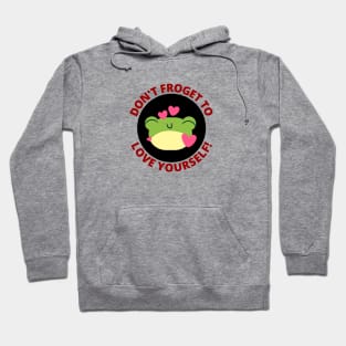 Don't Froget To Love Yourself | Cute Frog Pun Hoodie